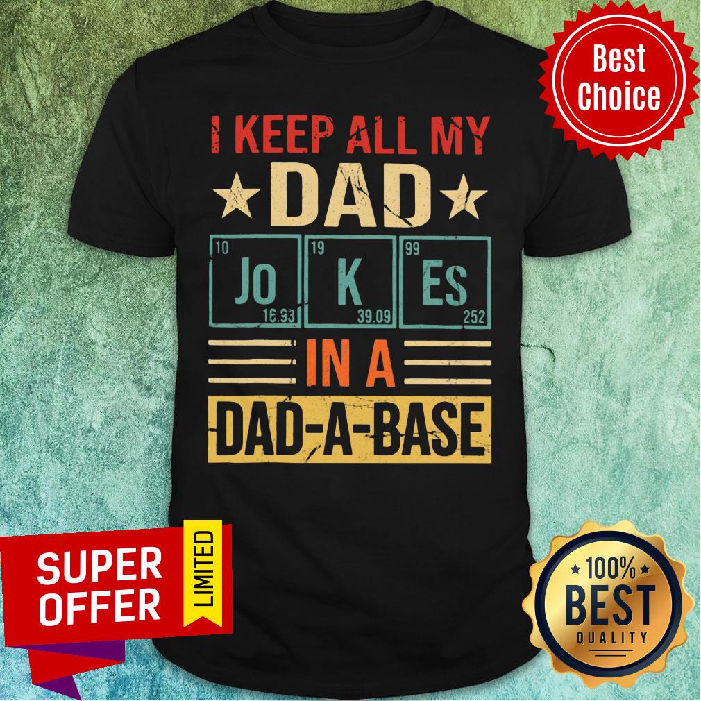 I Keep All My Dad Joke In A Dad A Base Shirt