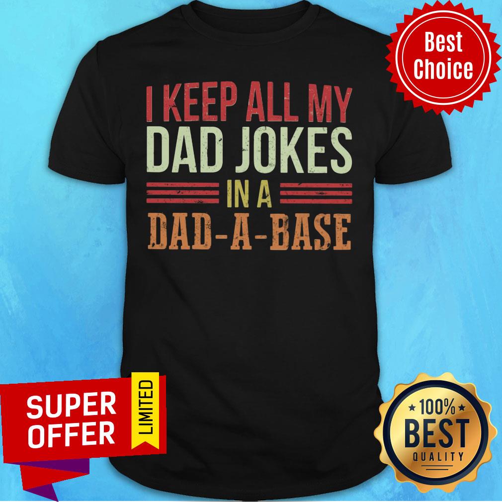 I Keep All My Dad Jokes In Dad-a-Base Shirt