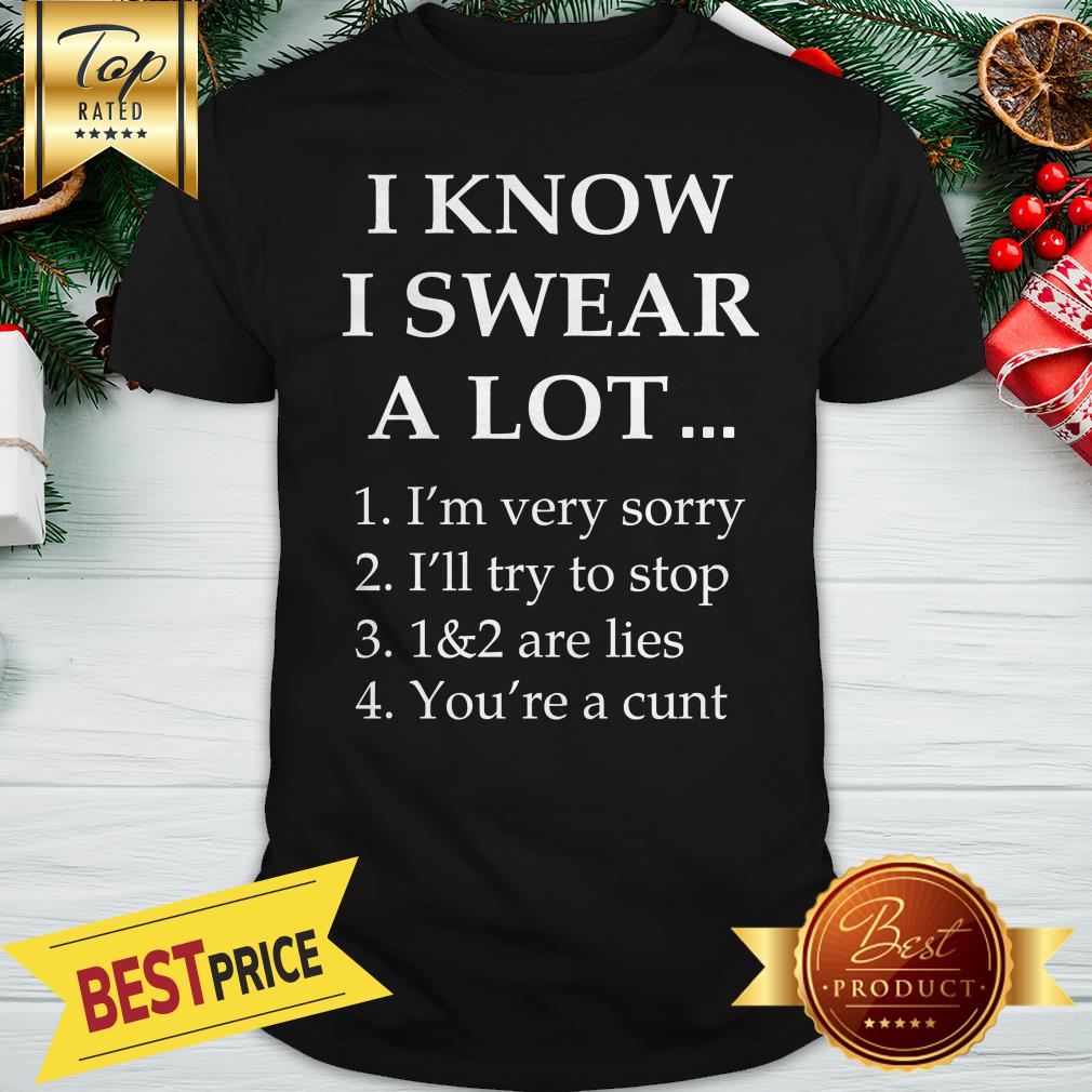 I Know I Swear A Lot 1 I’m Very Sorry 2 I’ll Try To Stop Shirt