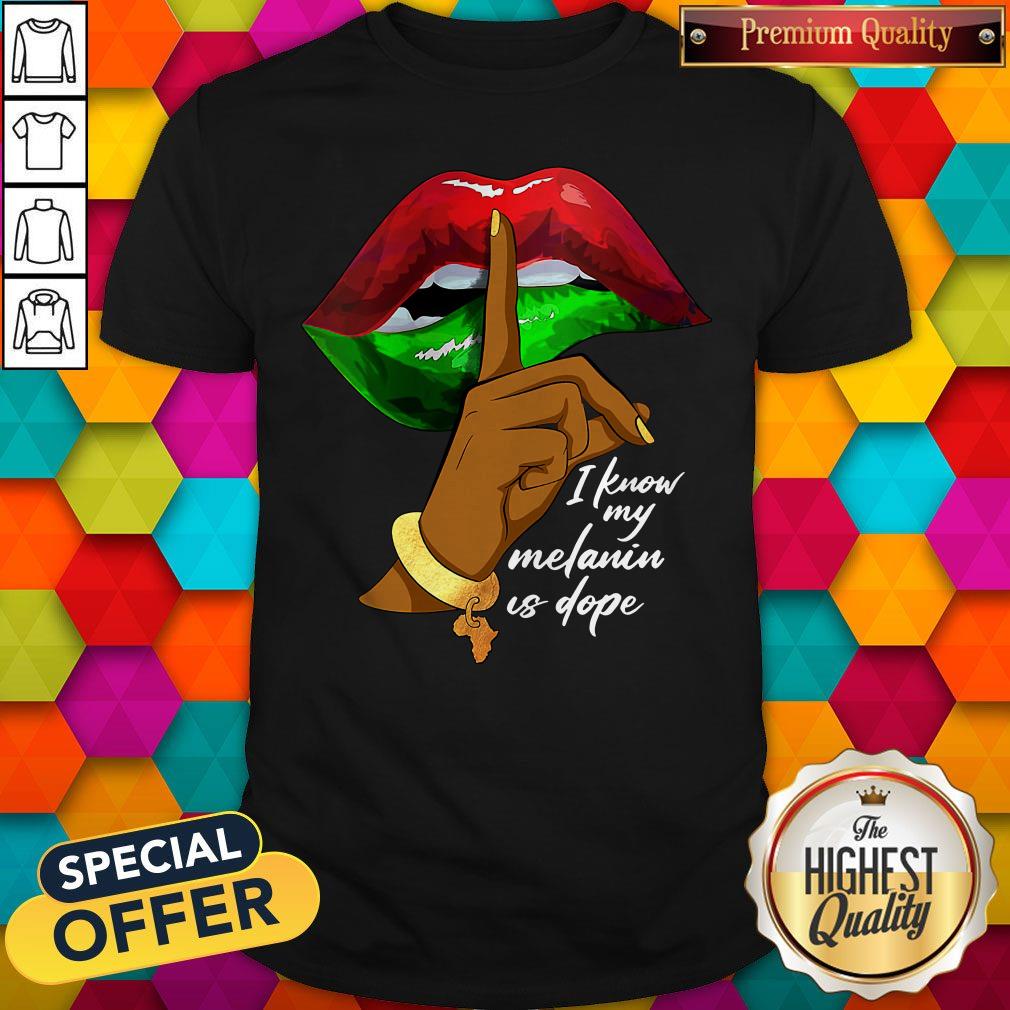 I Know My Melanin Is Dope Lips Shirt