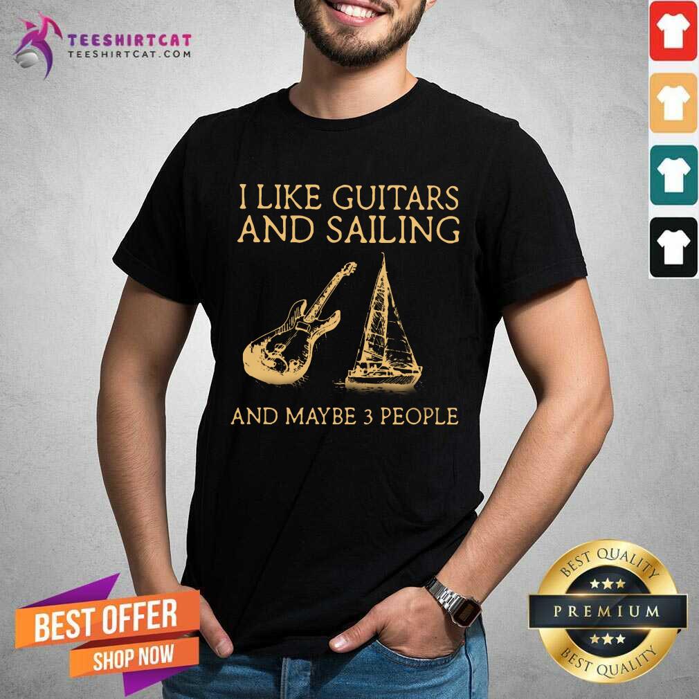 I Like Guitar And Sailing And Maybe 3 People Shirt