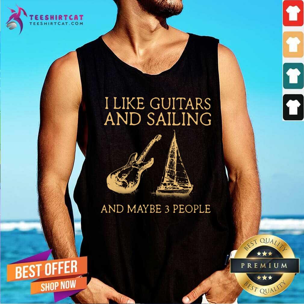 I Like Guitar And Sailing And Maybe 3 People Shirt