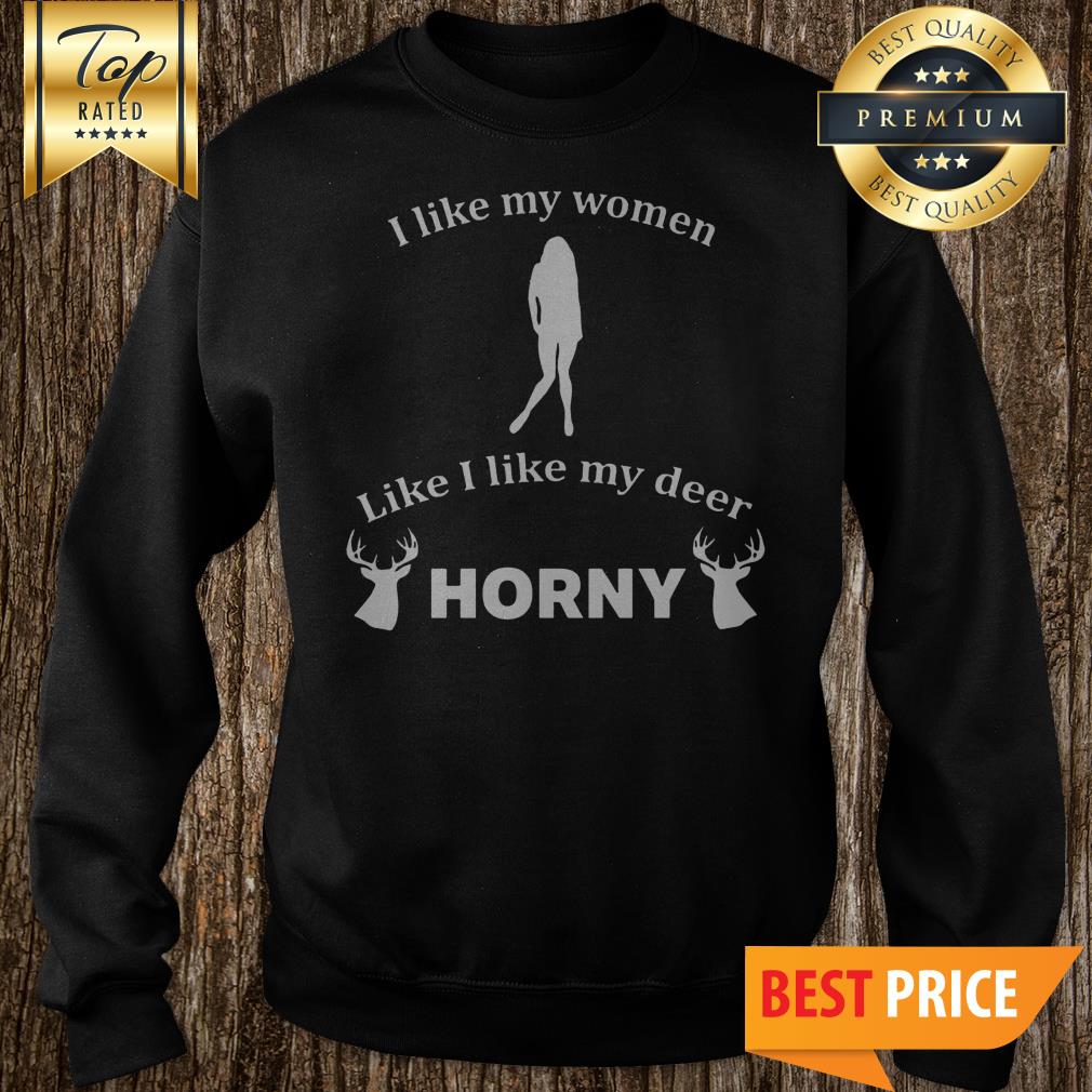 I Like My Women How I Like My Deer Funny Graphic Shirt