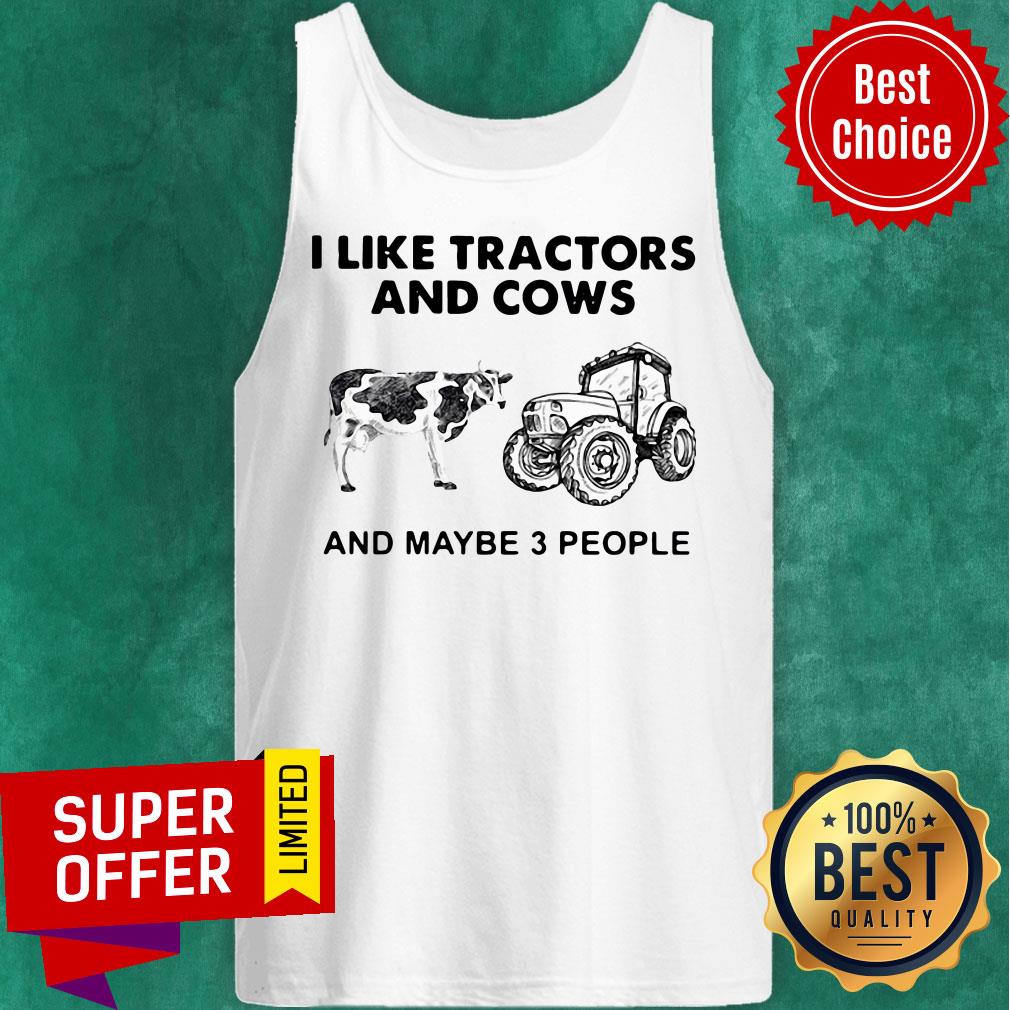 I Like Tractors And Cows And Maybe 3 People Shirt