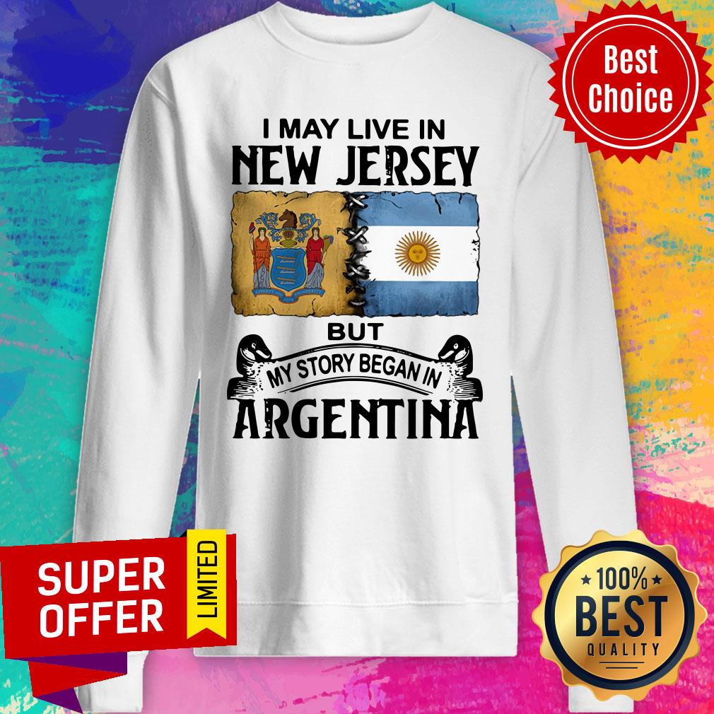 I May Live In New Jersey But My Story Began In Argentina Shirt