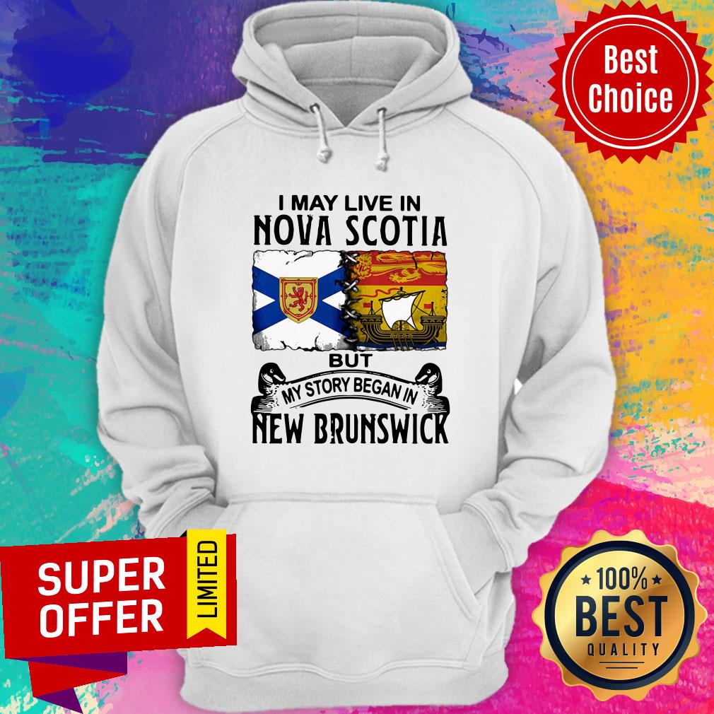 I May Live In Nova Scotia But My Story Began In New Brunswick Shirt