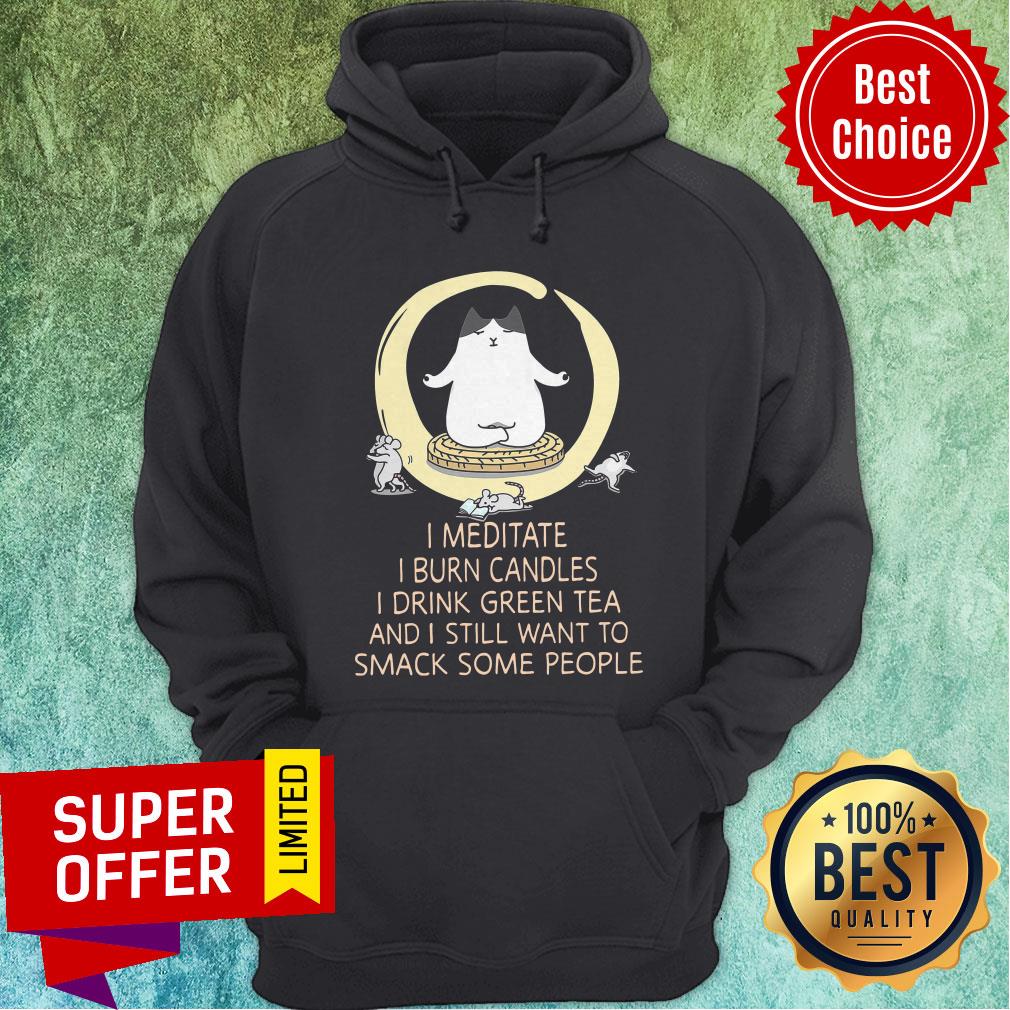 i-meditate-i-burn-candles-i-drink-green-tea-and-i-still-want-to-smack-some-people-hoodie.jpg