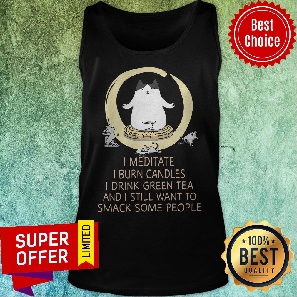 i-meditate-i-burn-candles-i-drink-green-tea-and-i-still-want-to-smack-some-people-tank-top.jpg