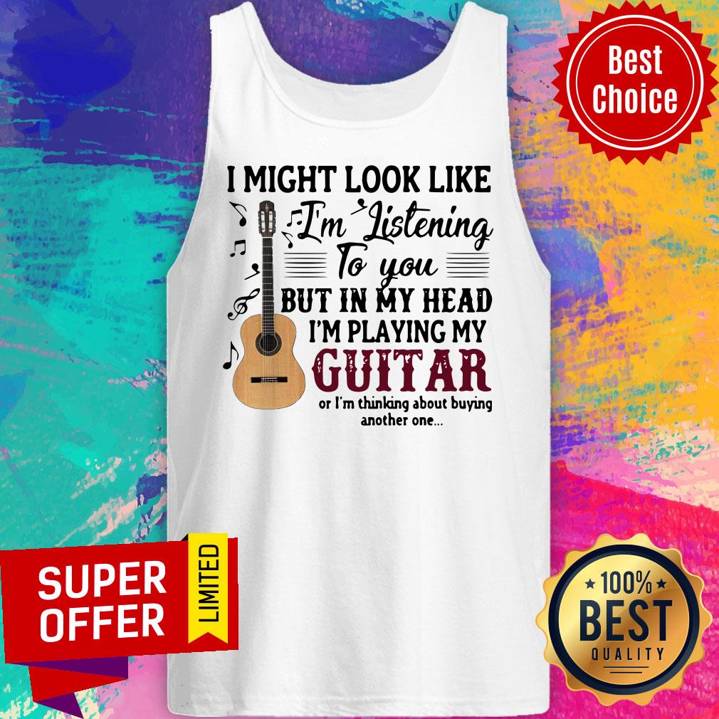 i-might-look-like-im-listening-to-you-but-in-my-head-im-playing-my-guitar-tank-top.jpg