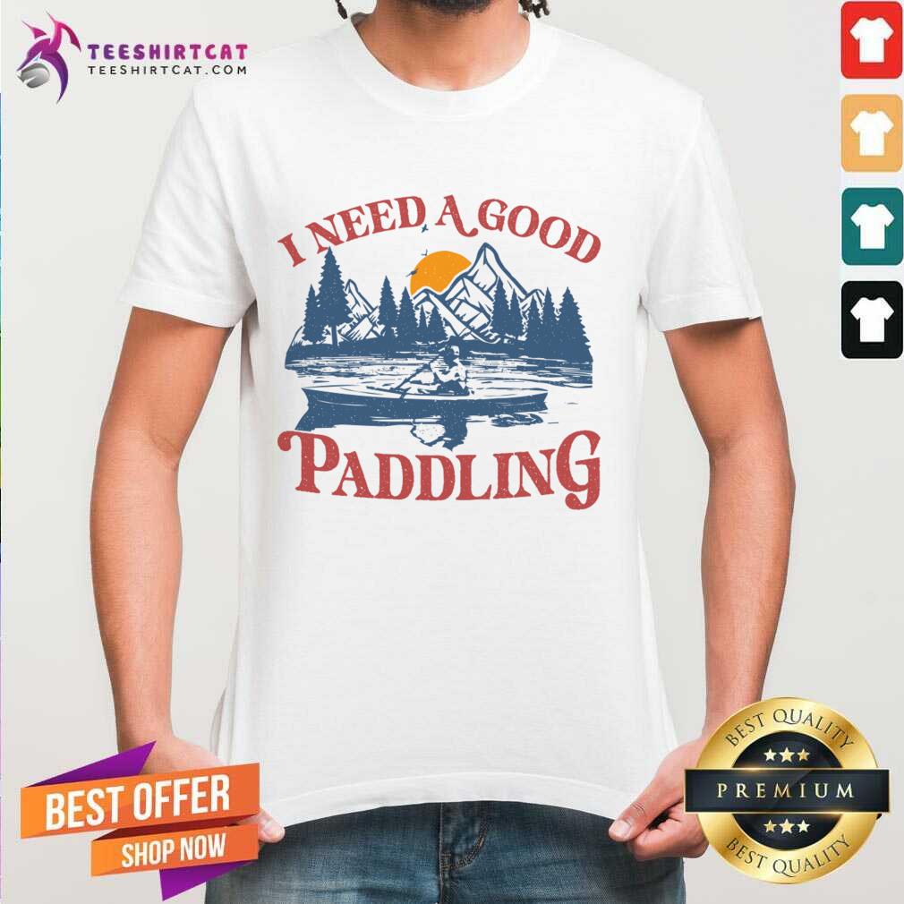 I Need A Good Paddling Shirt