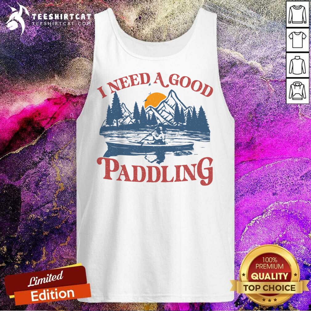 I Need A Good Paddling Shirt