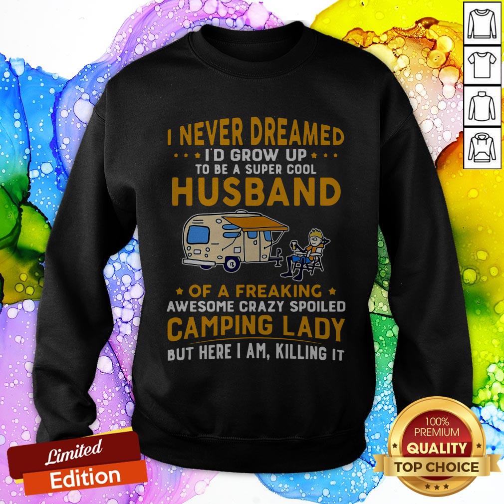 i-never-dreamed-id-grow-up-to-be-a-super-cool-husband-of-a-freaking-awesome-crazy-sweatshirt.jpg
