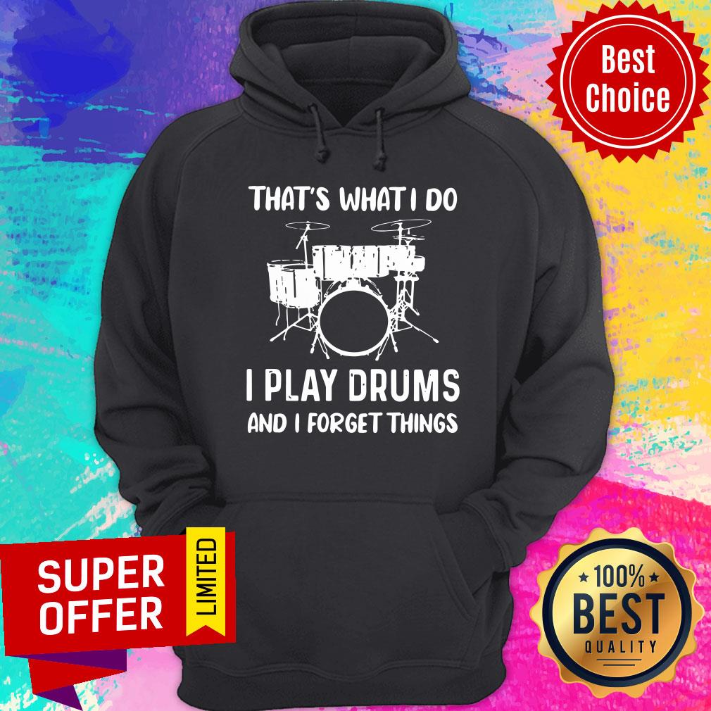 I Play Drums And I Forget Things Shirt