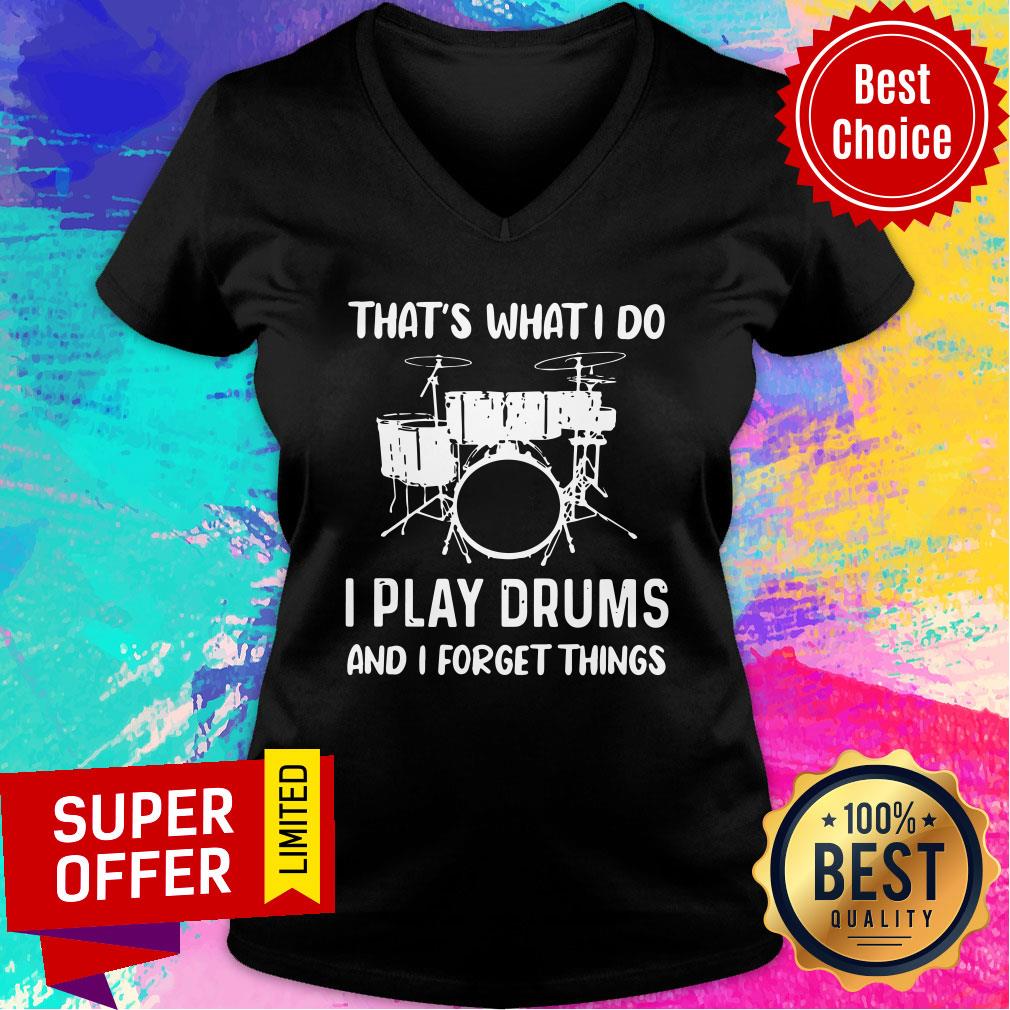I Play Drums And I Forget Things Shirt