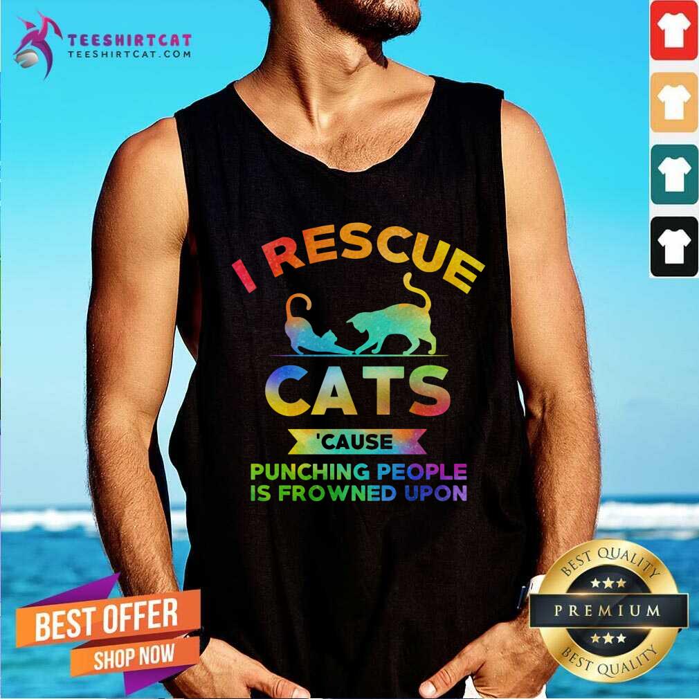 I Rescue Cats Cause Punching People Shirt