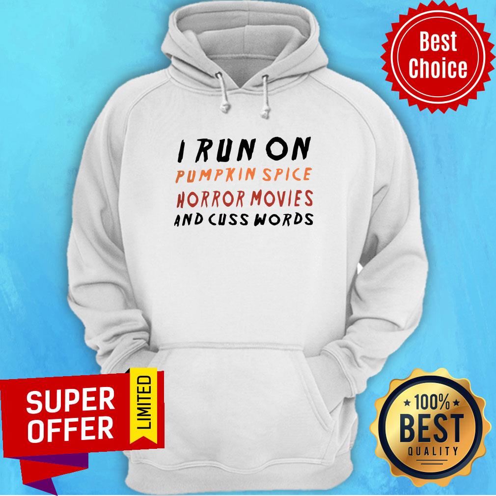 I Run On Pumpkin Spice Horror Movies And Cuss Words Shirt