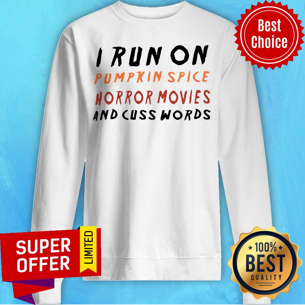 I Run On Pumpkin Spice Horror Movies And Cuss Words Shirt
