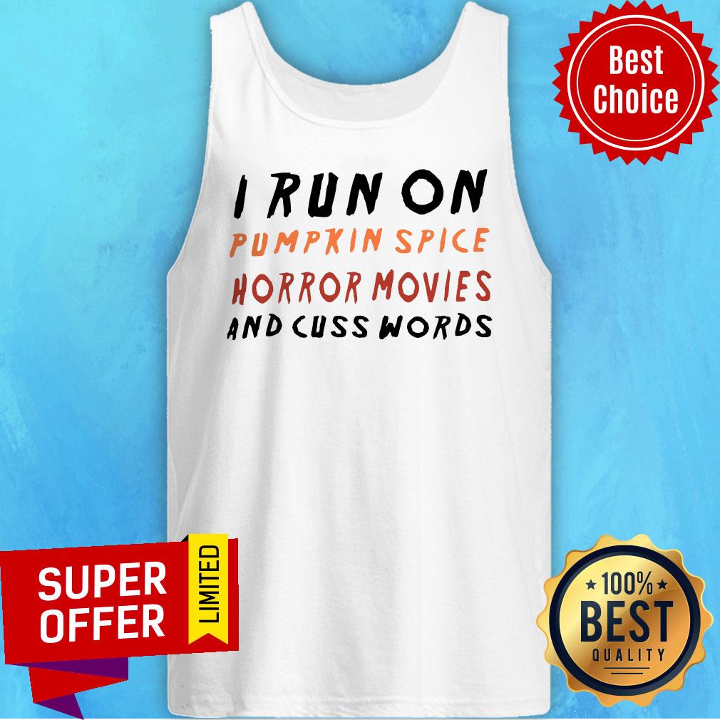 I Run On Pumpkin Spice Horror Movies And Cuss Words Shirt