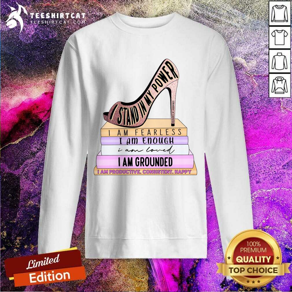 I Stand My Power Fearless Enough Loved Grounded Shirt