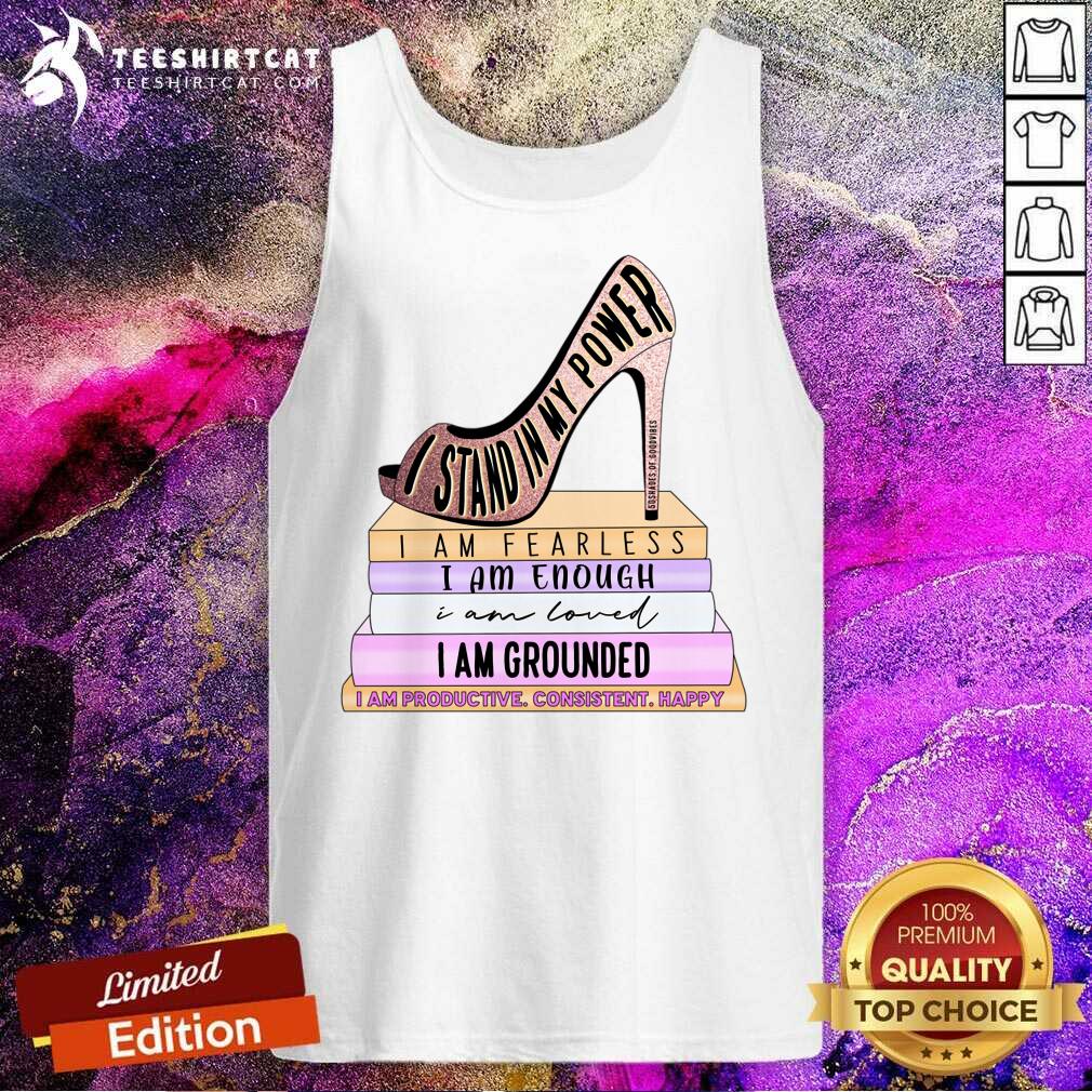 I Stand My Power Fearless Enough Loved Grounded Shirt