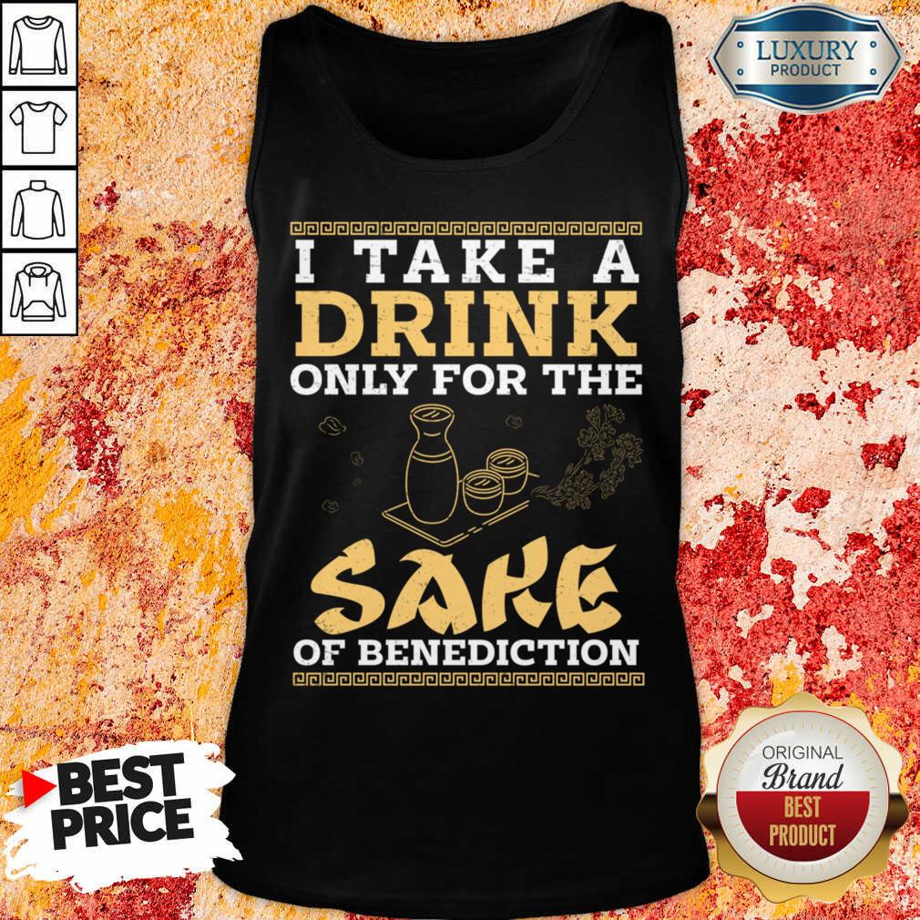 I Take A Drink Only For The Sake Of Benediction Shirt