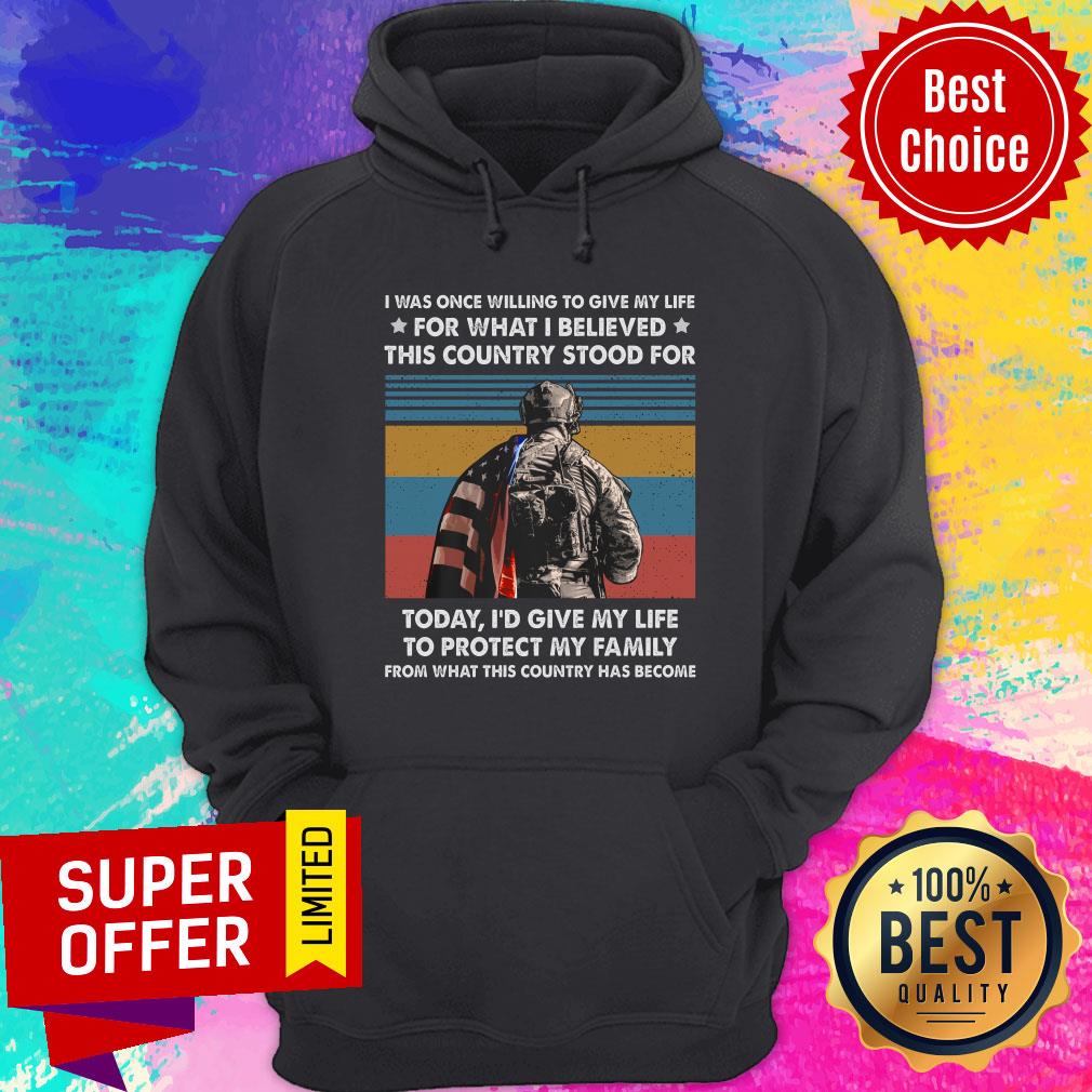 i-was-once-willing-to-give-my-life-for-what-i-believed-this-country-stood-for-today-protect-family-vintage-hoodie.jpg