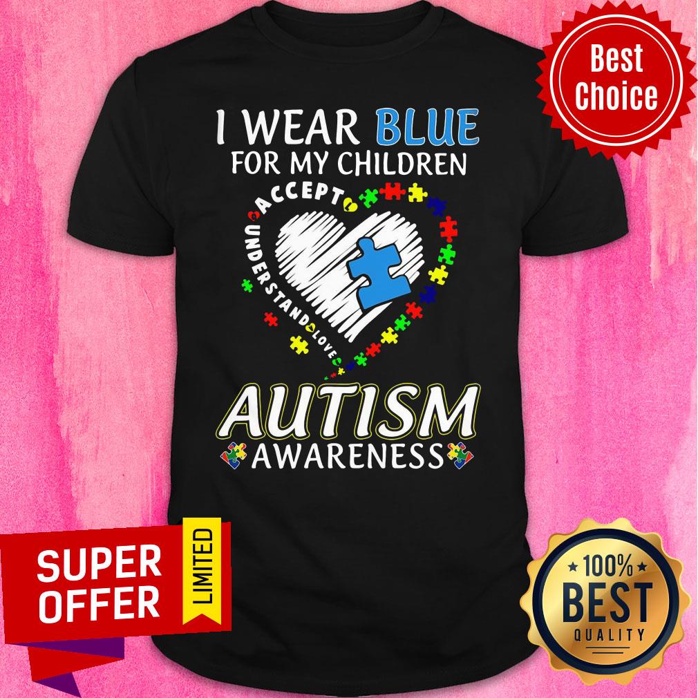 I Wear Blue For My Children Accept Understand Love Autism Awareness Shirt