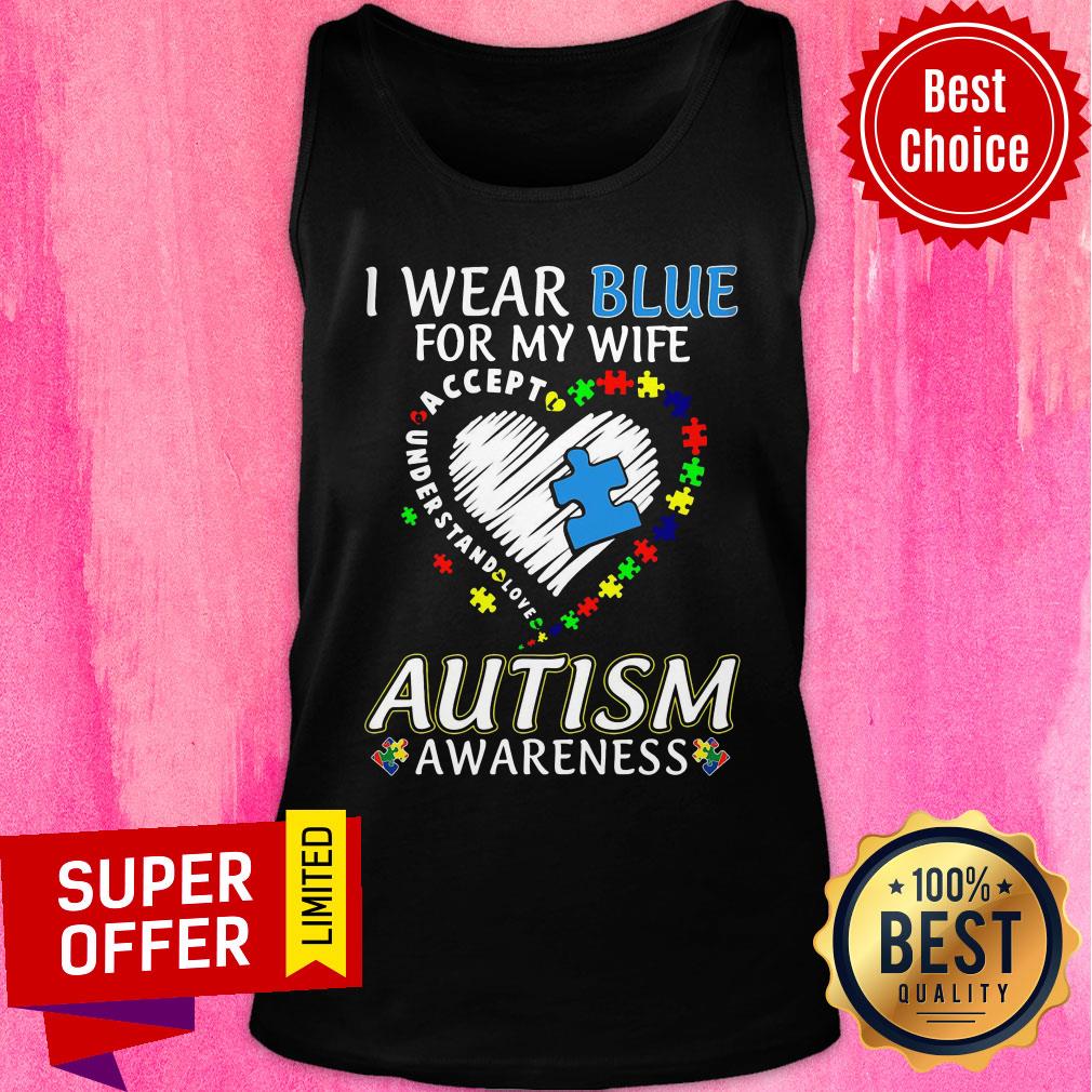 I Wear Blue For My Wife Accept Love Autism Awareness Shirt