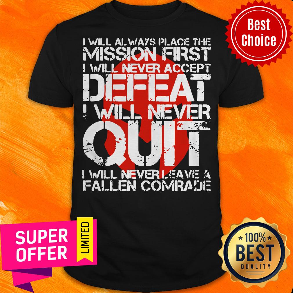 i-will-always-place-the-mission-first-i-will-never-accept-defeat-i-will-never-quitshirt.jpg
