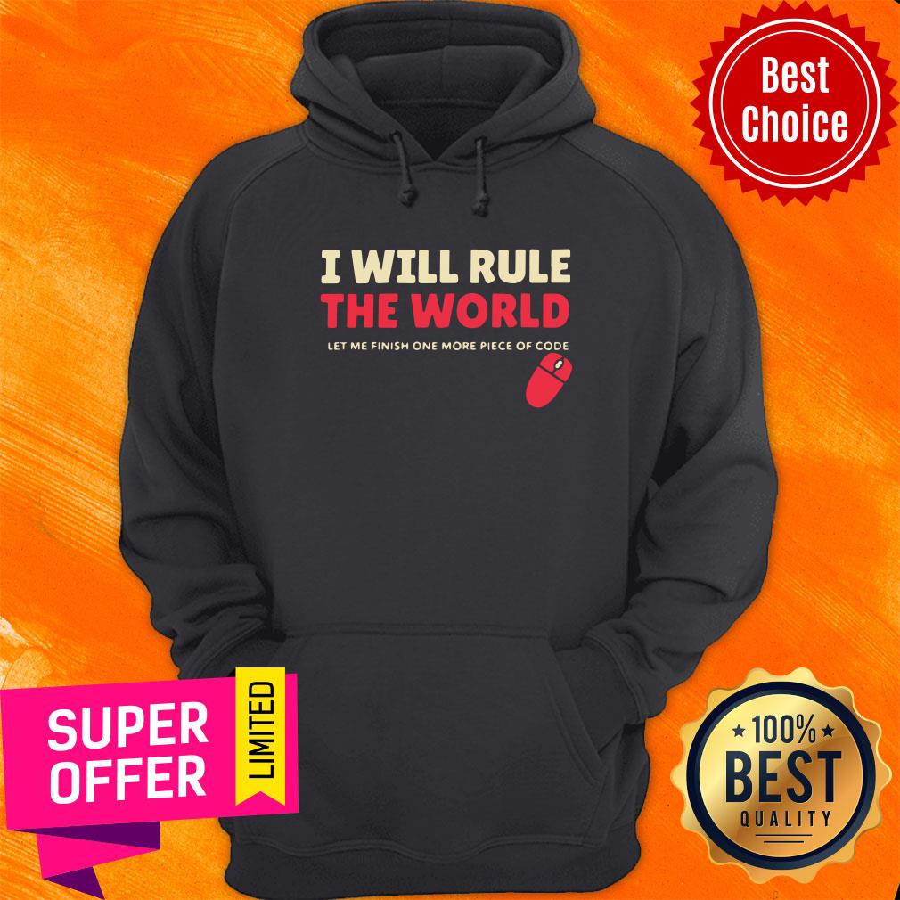I Will Rule The World Let Me Finish One More Piece Of Code Shirt