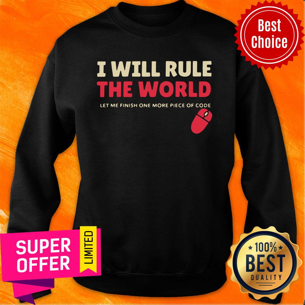 I Will Rule The World Let Me Finish One More Piece Of Code Shirt