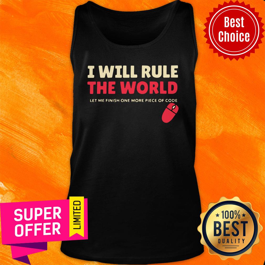 I Will Rule The World Let Me Finish One More Piece Of Code Shirt