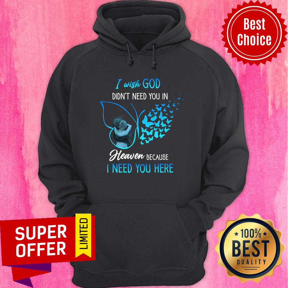 I Wish God Didn't Need You In Heaven Butterfly Shirt