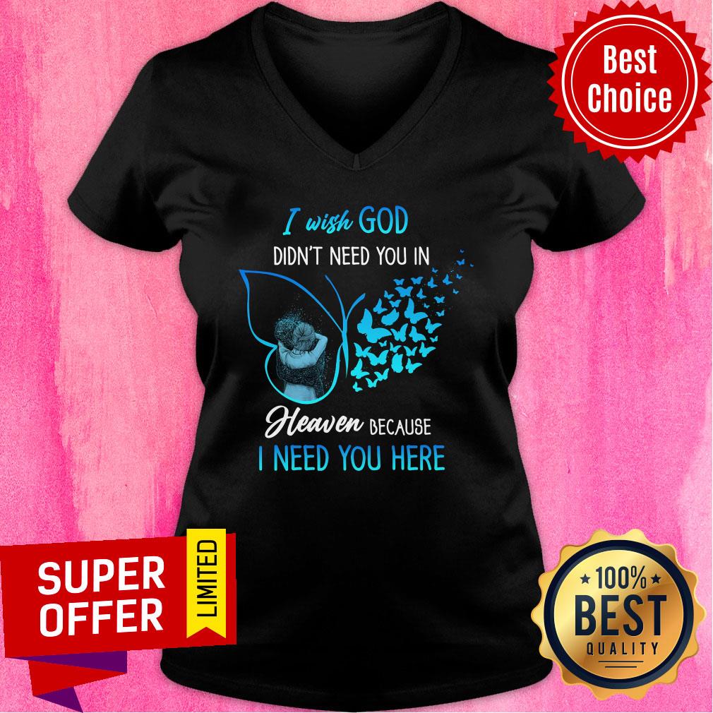 I Wish God Didn't Need You In Heaven Butterfly Shirt