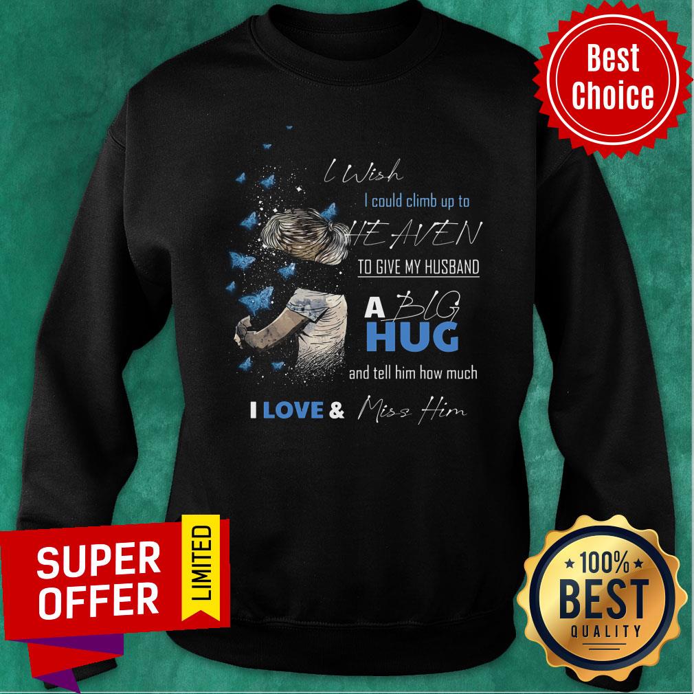 I Wish I Could Clim Up To Heaven Shirt