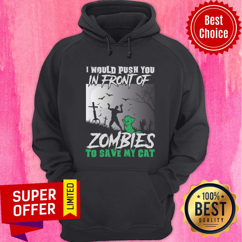 I Would Push You In Front Of Zombies To Save My Cat Halloween Shirt