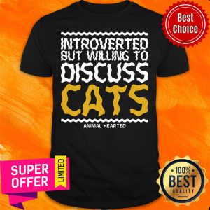 Official Introverted But Willing To Discuss Cats Shirt