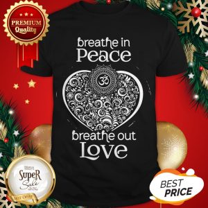 Official Breathe In Peace Breathe Out Love Shirt