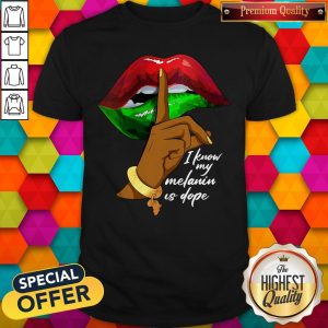 I Know My Melanin Is Dope Lips Shirt