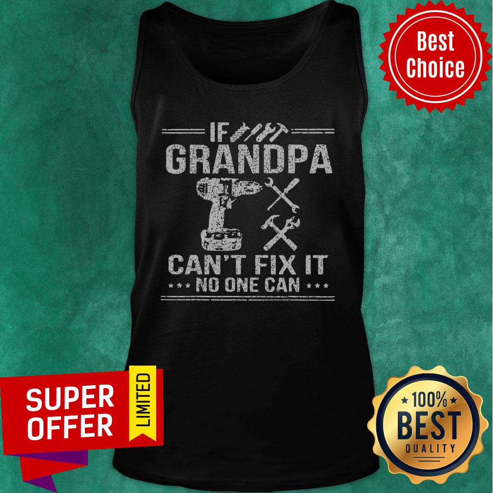 If Grandpa Can't Fix It No One Can Shirt