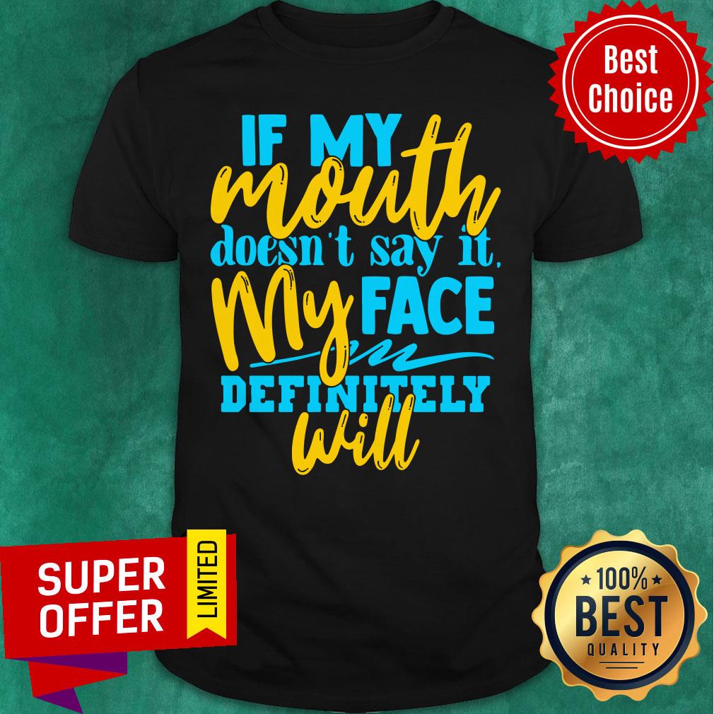 If My Mouth Doesn't Say It My Face Definitely Will Shirt
