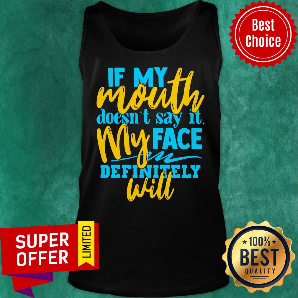 If My Mouth Doesn't Say It My Face Definitely Will Shirt