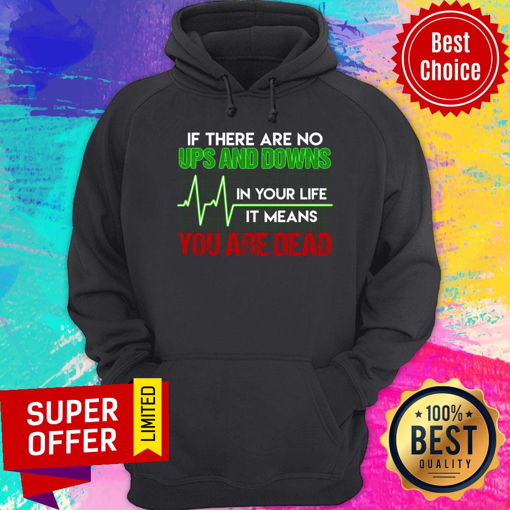 If There Are No Ups And Downs In Your Life Shirt
