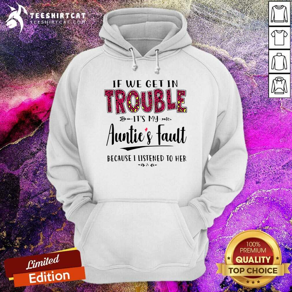 If We Get In Trouble It Is My Aunties Fault Shirt