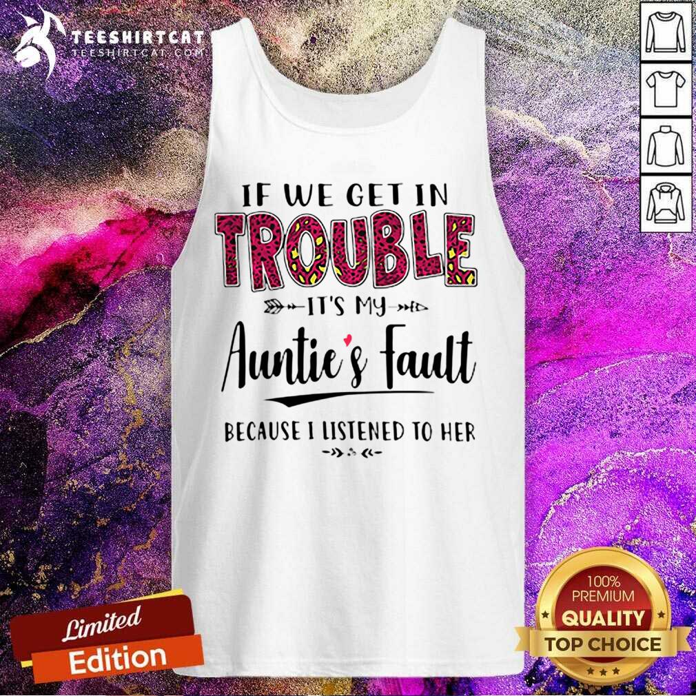 If We Get In Trouble It Is My Aunties Fault Shirt