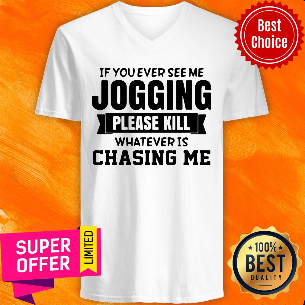If You Ever See Me Jogging Please Kill Whatever Is Chasing Me Shirt