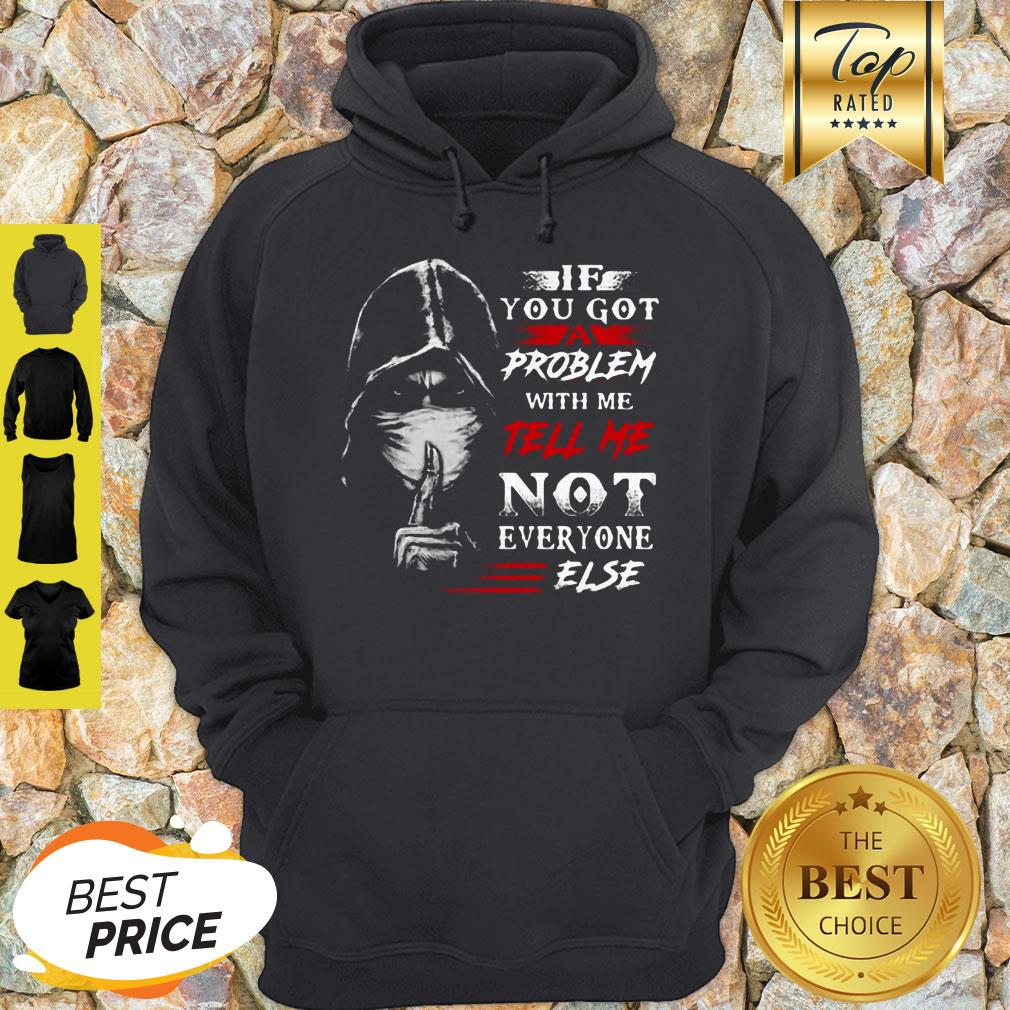 If You Got A Problem With Me Tell Me Not Everyone Else Coronavirus Shirt