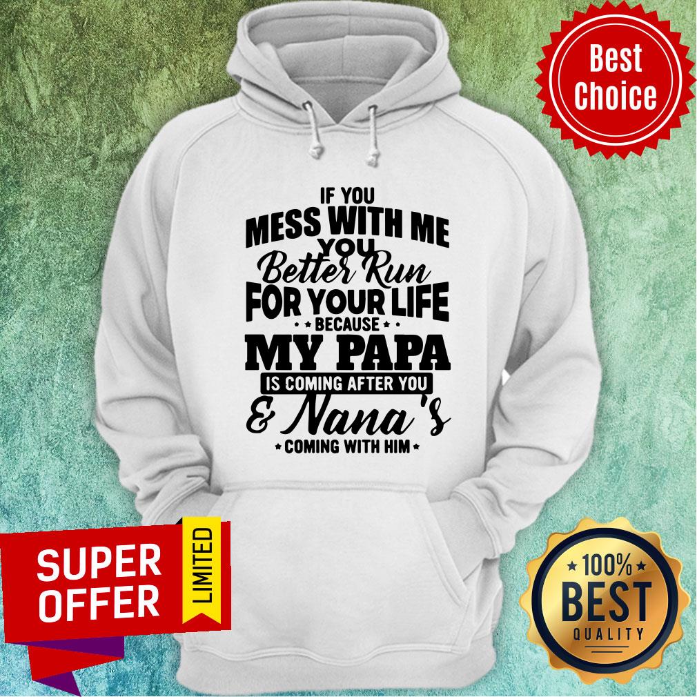 If You Mess With Me Better Run For Your Life My Papa Nana's Shirt