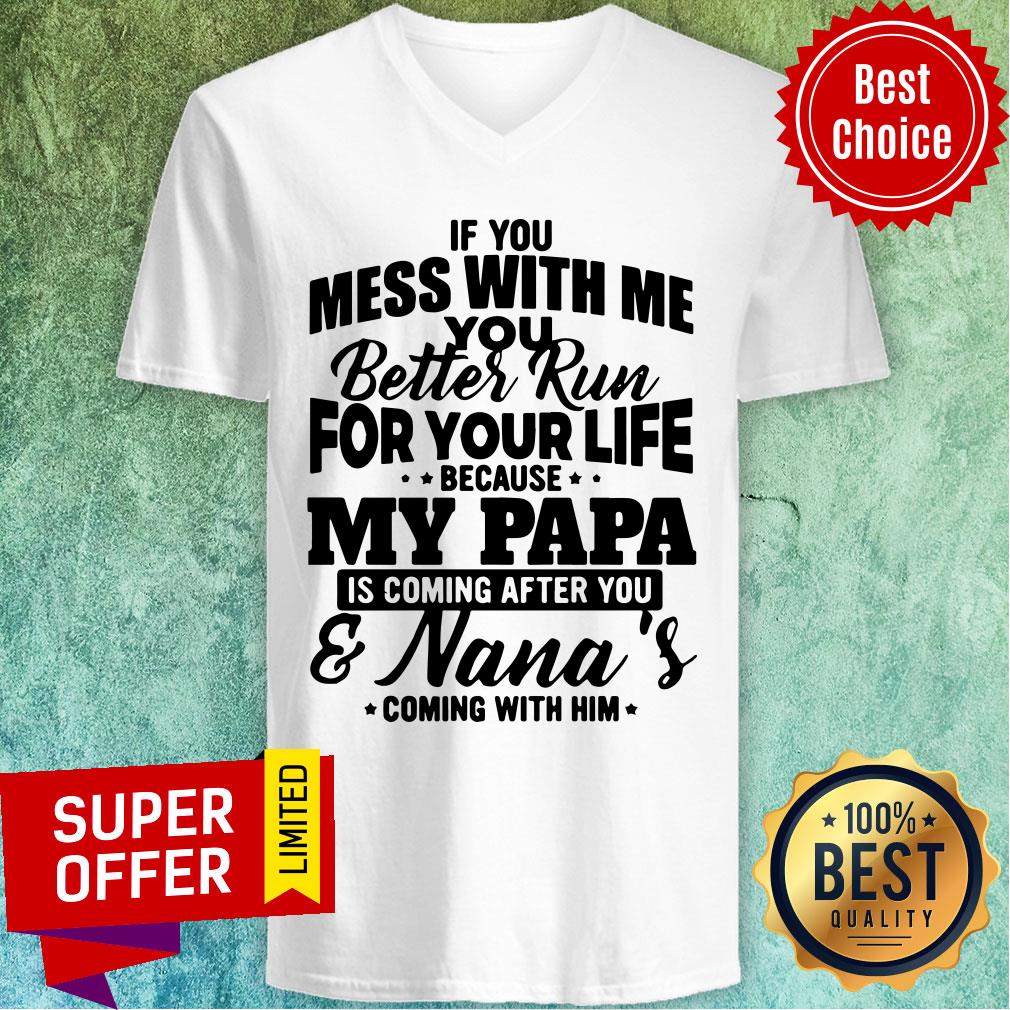If You Mess With Me Better Run For Your Life My Papa Nana's Shirt