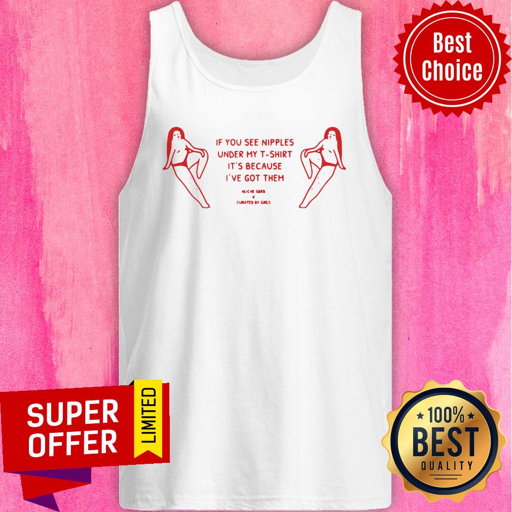 If You See Nipples Under My T-shirt It's Because I've Got Them Shirt